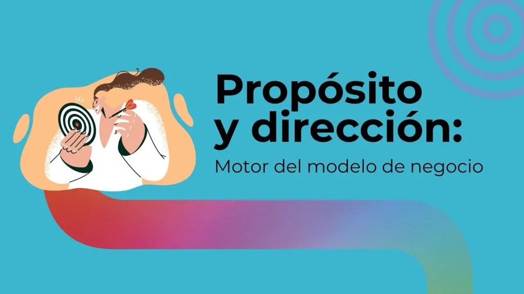Propósito y dirección: motor del modelo de negocio